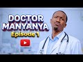 DOCTOR MANYANYA EP 1
