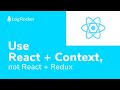 Use React + Context, not React + Redux