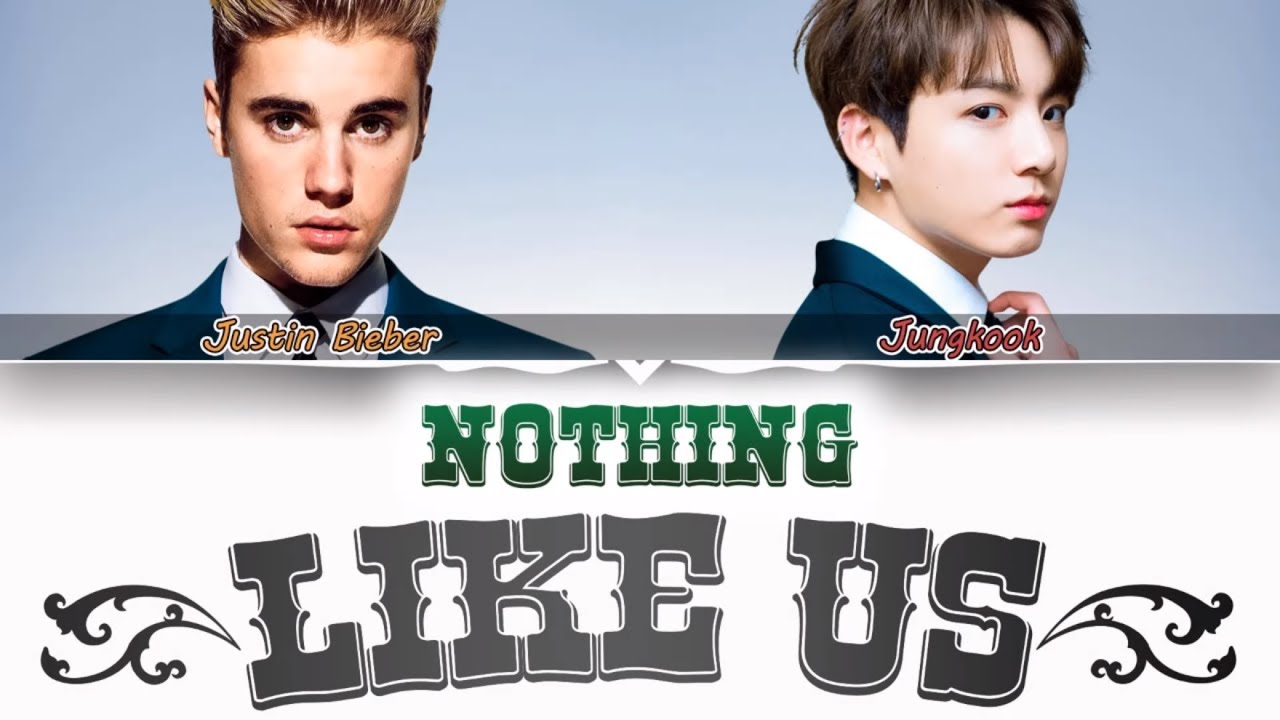 Bts Jungkook Justin Bieber Nothing Like Us Lyrics Eng Kor Youtube