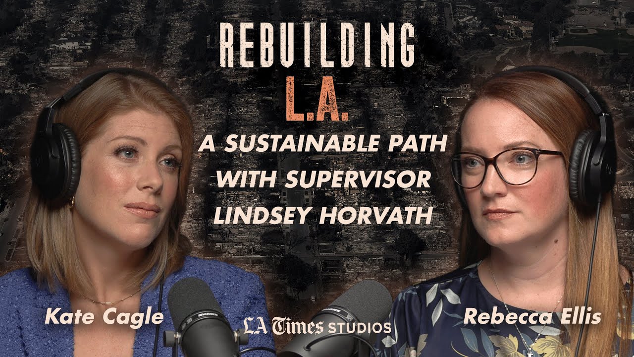 LA County Supervisor Lindsey Horvath on the Fire Response and Her Vision For What Comes Next