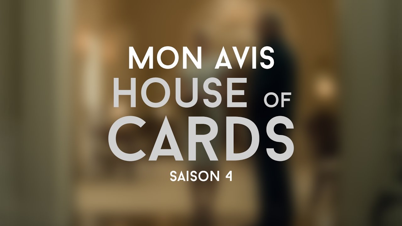 Mon avis House of Cards Saison 4 YouTube