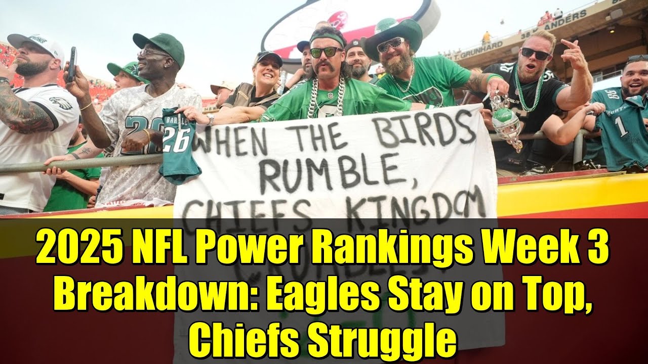 2025 NFL Power Rankings Week 3 Breakdown: Eagles Stay on Top, Chiefs Struggle | PFT Analysis