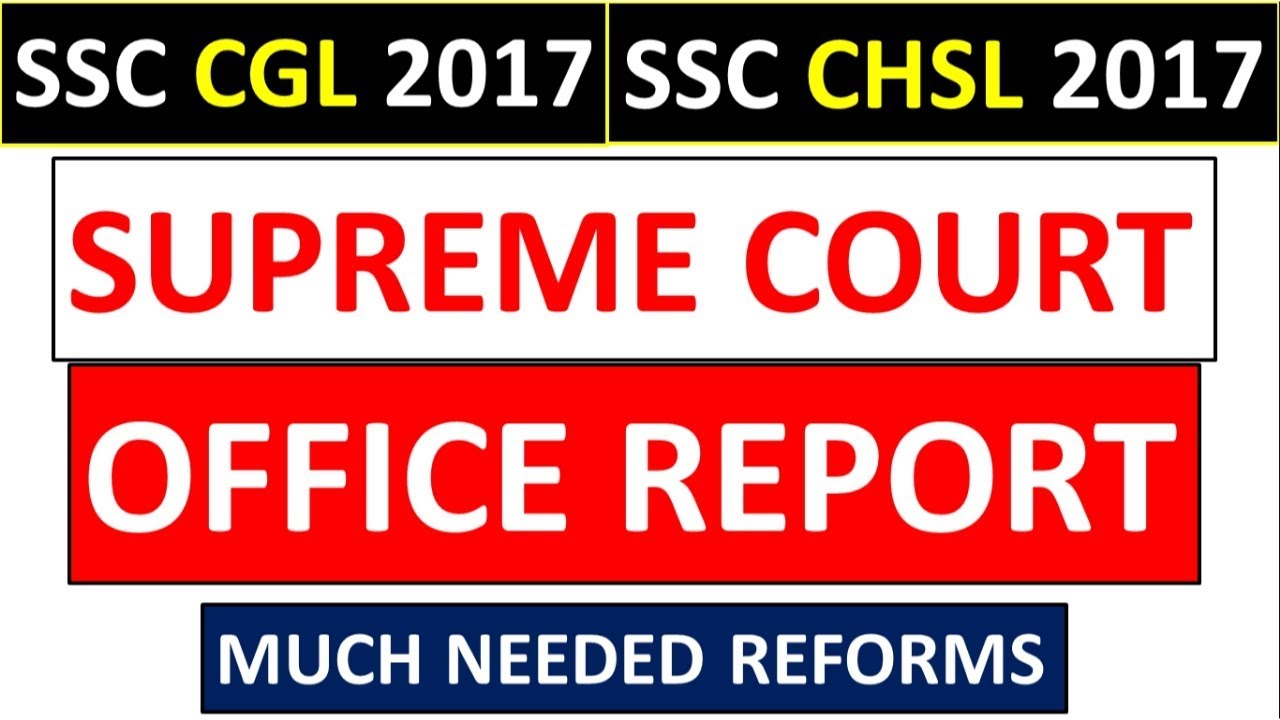 SUPREME COURT OFFICE REPORT - SSC CGL & CHSL 2017 CASE | MUCH NEEDED REFORMS