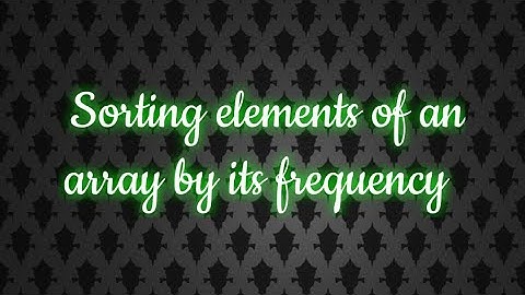 Sorting Elements of an Array by Frequency