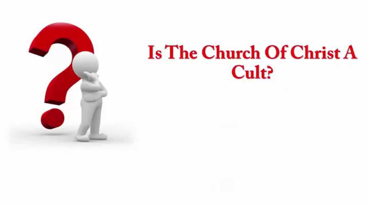Is The Church Of Christ A Cult?