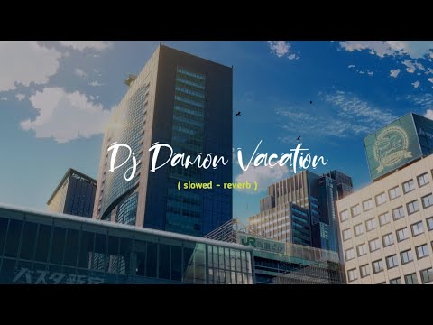 Dj Damon Vacation 🎧 slowed - reverb 2022(petuah nada)