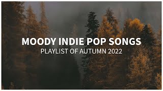 Moody indie pop songs 🍁