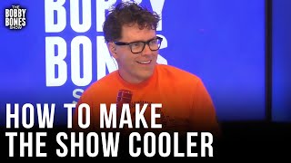Bobby Asks How We Can Make the Bobby Bones Show Cooler