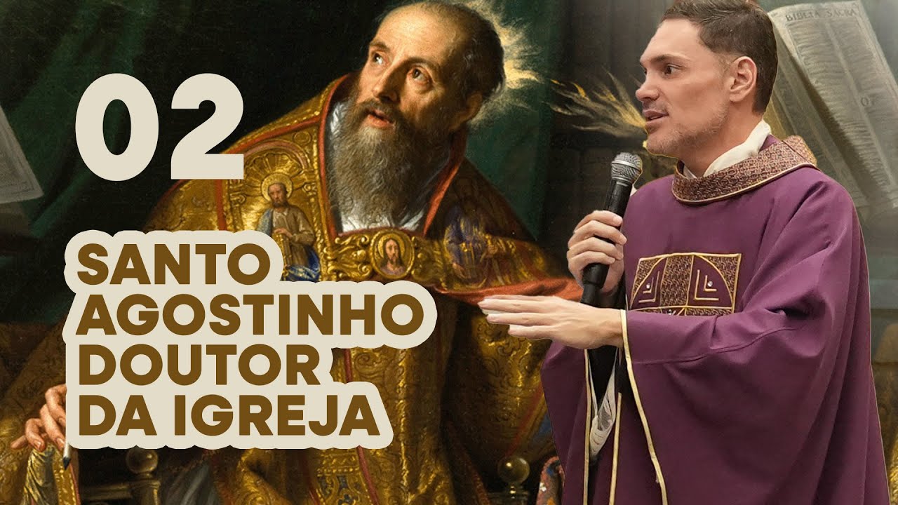 Aula 02 - Por que Santo Agostinho é Doutor da Igreja?