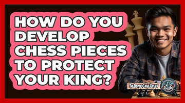 How Do You Develop Chess Pieces To Protect Your King?