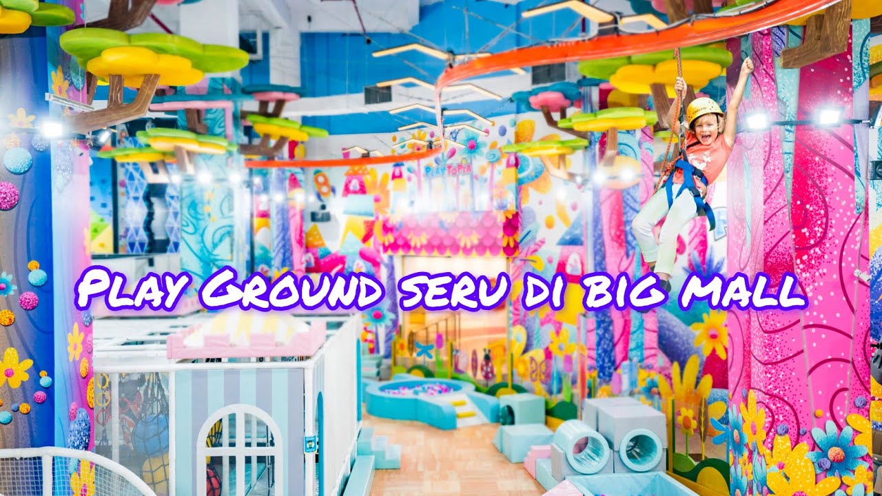 Rekomendasi PlayGround seru di BIG MALL