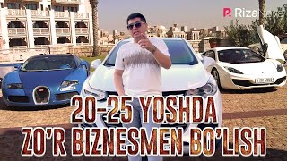 Sa'dulla Fatxullayev - 20-25 Yoshda Zo’r Biznesmen Bo’lish