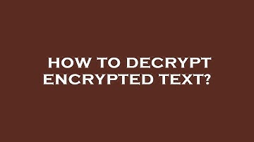 How to decrypt encrypted text?