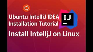 Ubuntu IntelliJ IDEA Installation Tutorial | Install IntelliJ on Linux