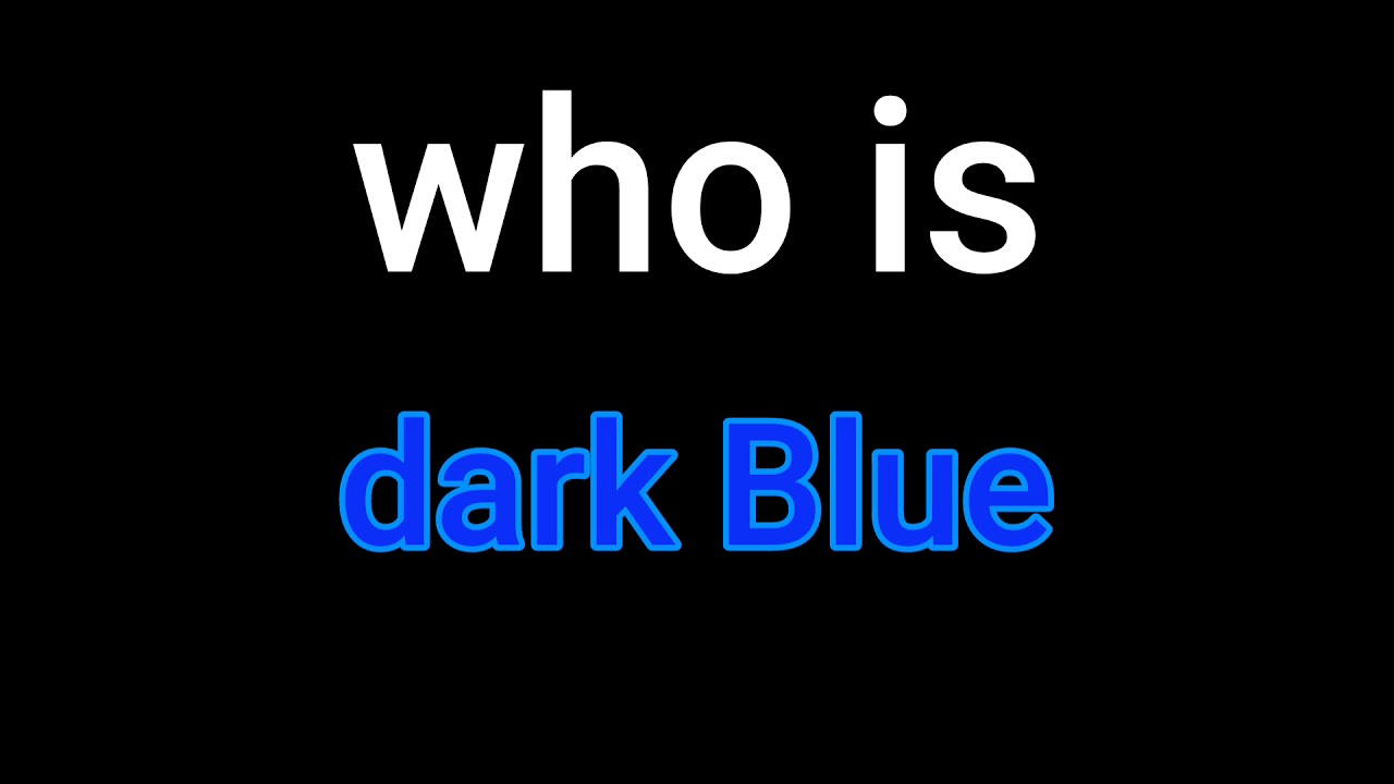 Who Is Dark Blue YouTube