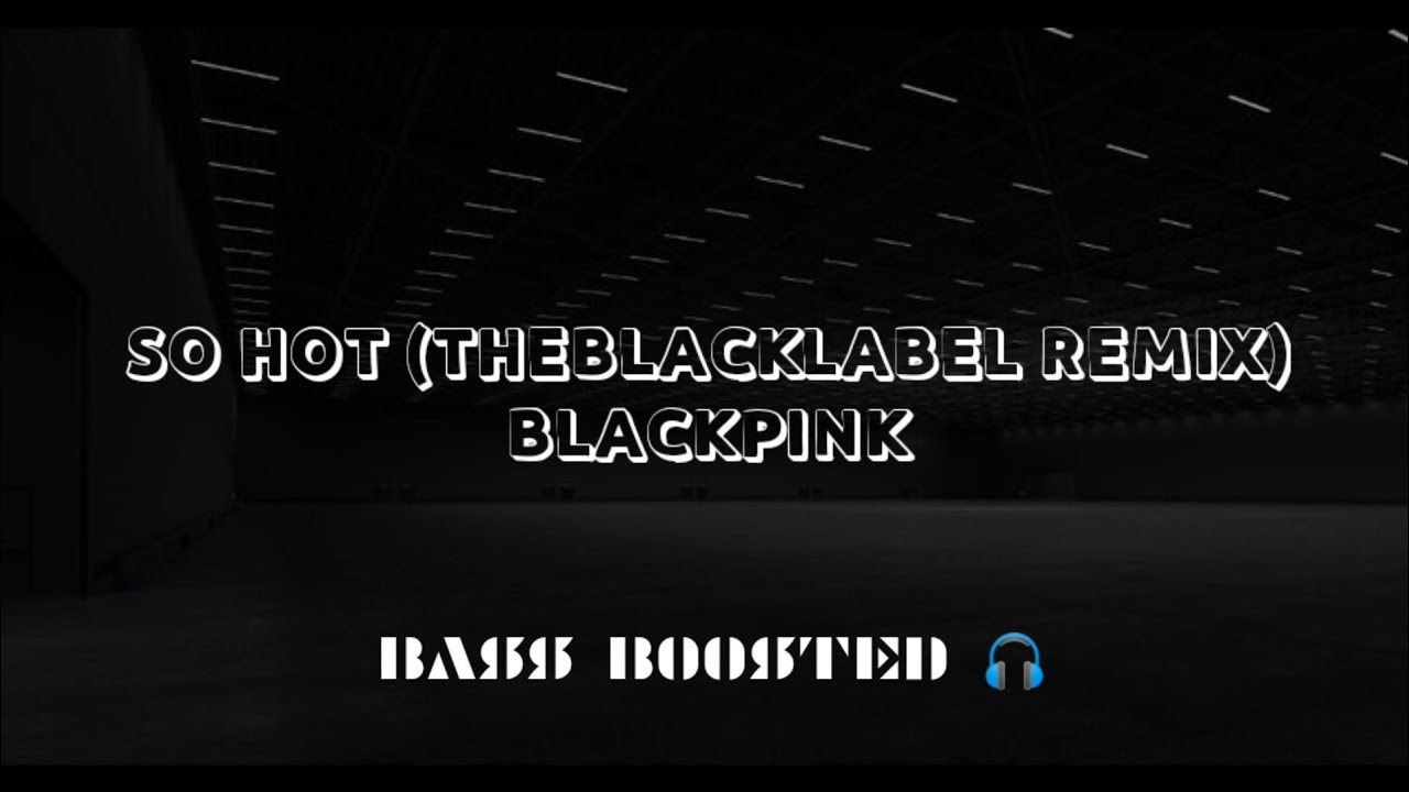 Blackpink - So Hot(The Blacklabel Remix) in empty hall |BASS BOOSTED| 🎧