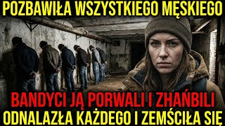 ZEMŚCIŁA SIĘ NA BANDYTACH: WYKORZYSTALI JĄ, WIĘC ODEBRAŁA IM WSZYSTKO MĘSKIE