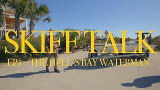 Skiff Talk Episode 4:  The Hell's Bay Waterman (FEAT. Capt. Charlie Mogul, Fly Fish Charleston)