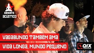 Video thumbnail of "Oriente Acústico - Vagabundo Também Ama / Vida Longa Mundo Pequeno"