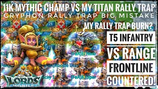 11K MYTHIC CHAMP VS MY TITAN RALLY TRAP! - T5 INFANTRAY VS RANGE! MY RALLY TRAP BURN? - Lords Mobile