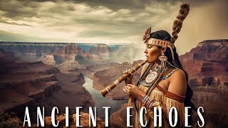 Ancient Echoes | Native American Flute for Relaxation, Emotional Healing, Sleep \& Stress Relief