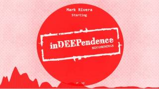 Mark Rivera - Starting (Original Mix) [Indeependence Recordings] Profile