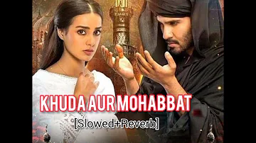 Khuda Aur Mohabbat | [Slowed+Reverb]  Rahat Fateh Ali Khan | Nish Asher | LofiTune