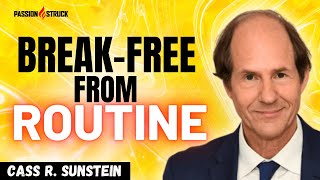 Breaking Boundaries: Cass Sunstein Reveals How to Break Free from Routine