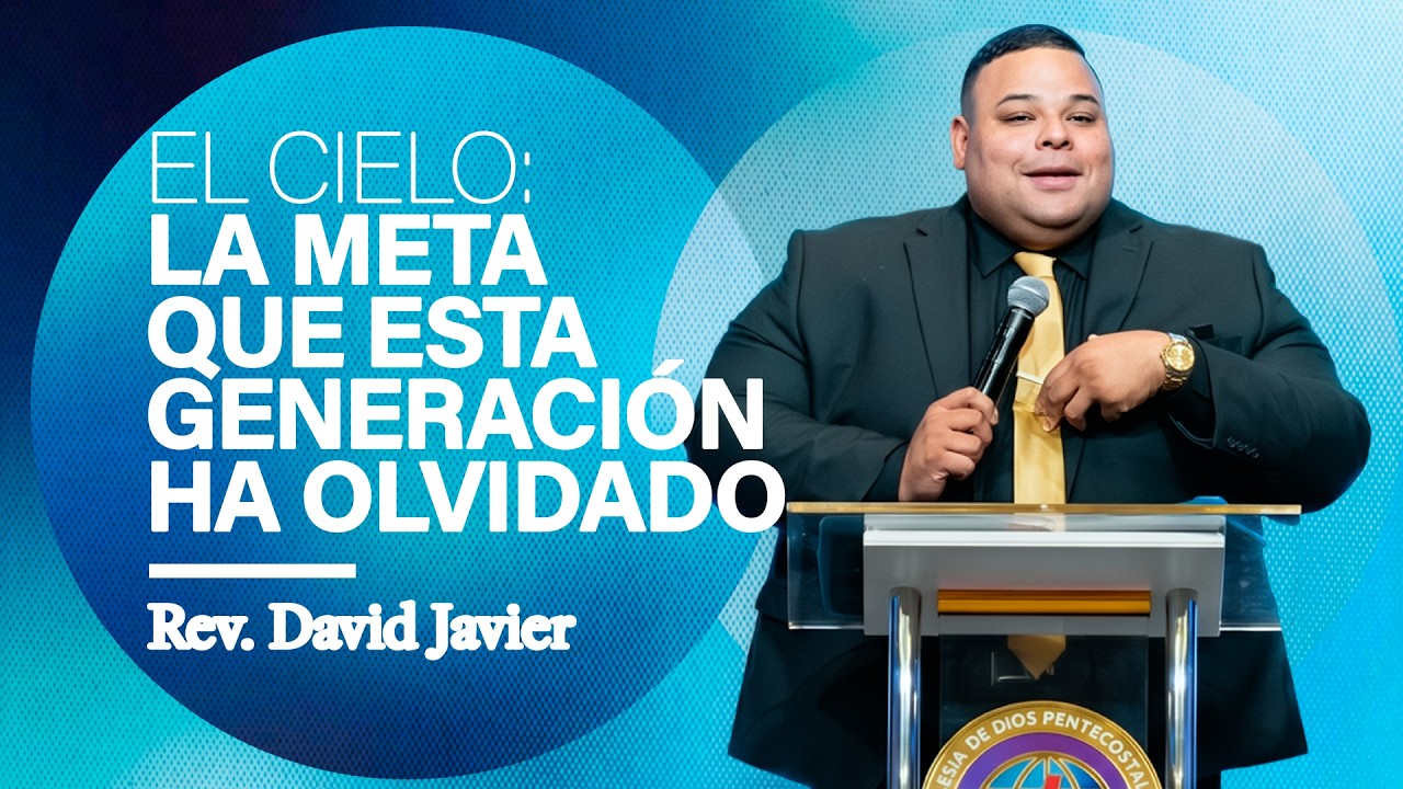 El cielo: La meta que esta generación ha olvidado | Rev. David Javier | Predicas Cristianas 2026
