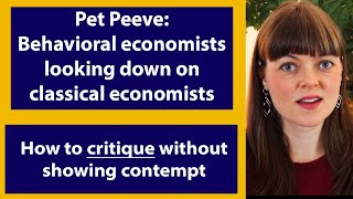 Pet Peeve: Behavioral economists sneering at classical economists | How to critique without contempt