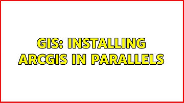 GIS: Installing ArcGIS in Parallels