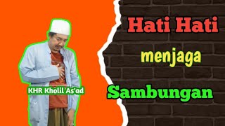 ceramah Kyai Kholil As'ad (Hati Hati dalam menjaga Sambungan) terbaru