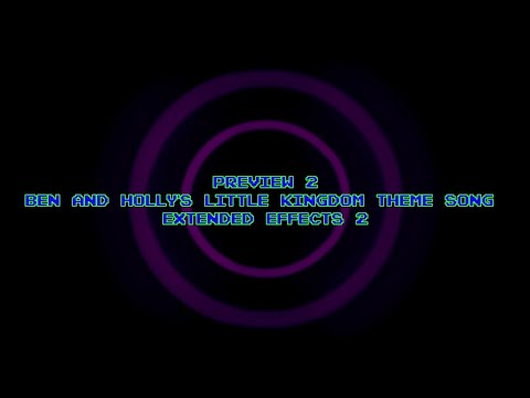 Preview 2 Ben and Holly's Little Kingdom Theme Song Extended Effects 2