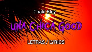 CHAKI BLEY - UNA CHICA GOOD ( LETRAS / LYRICS )