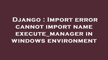 Django : Import error cannot import name execute_manager in windows environment