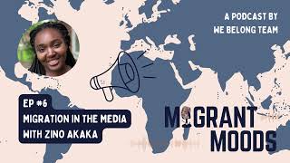 Ep #6 Migration in the Media with Zino Aka