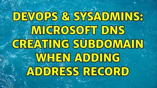Famous DevOps & SysAdmins: Microsoft DNS creating subdomain when adding address record (4 Solutions!!) Profile