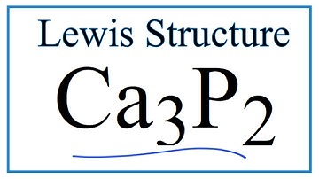 How to Draw the Lewis Dot Structure for Ca3P2: Calcium phosphide