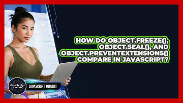 How Do Object.freeze(), Object.seal(), And Object.preventExtensions() Compare In JavaScript?