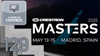 Everything About Crestron Masters 2025 | A State of Control 129