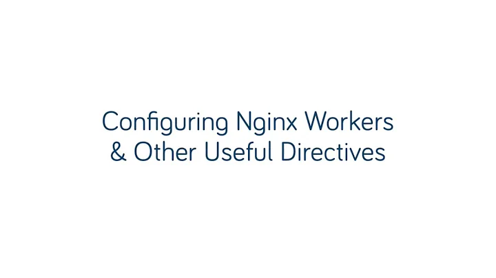 Configuring Nginx Workers and Other Usefull Directives | Nginx