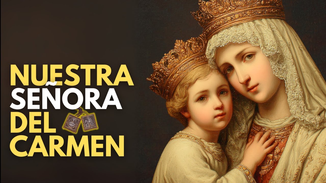 16 de Julio – Nuestra Señora del Carmen y Su PODEROSA Intercesión