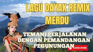 LAGU DAYAK MERDU TEMANI PERJALANAN DI PEGUNUNGAN
