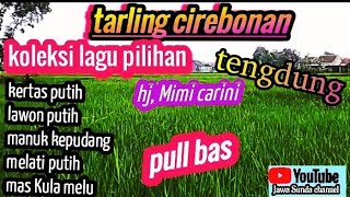 tarling tengdung// tarling Cirebonan// koleksi lagu pilihan//hj, Mimi carini