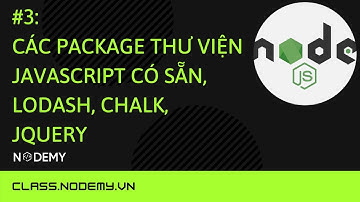 [Node js] | Bài 3:  các package thư viện javascript có sẵn, lodash, chalk, jquery | Nodemy