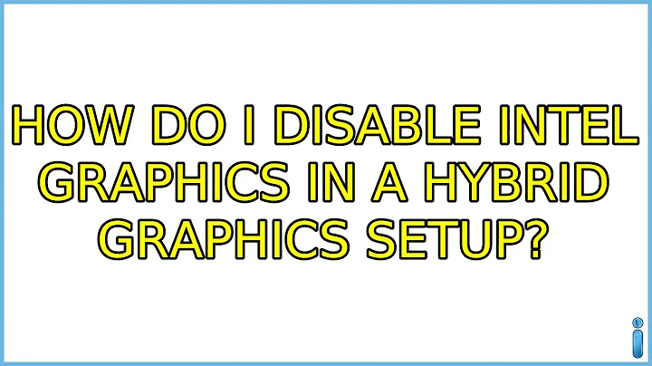 Ubuntu: How do I disable intel graphics in a hybrid graphics setup? (3 Solutions!!)