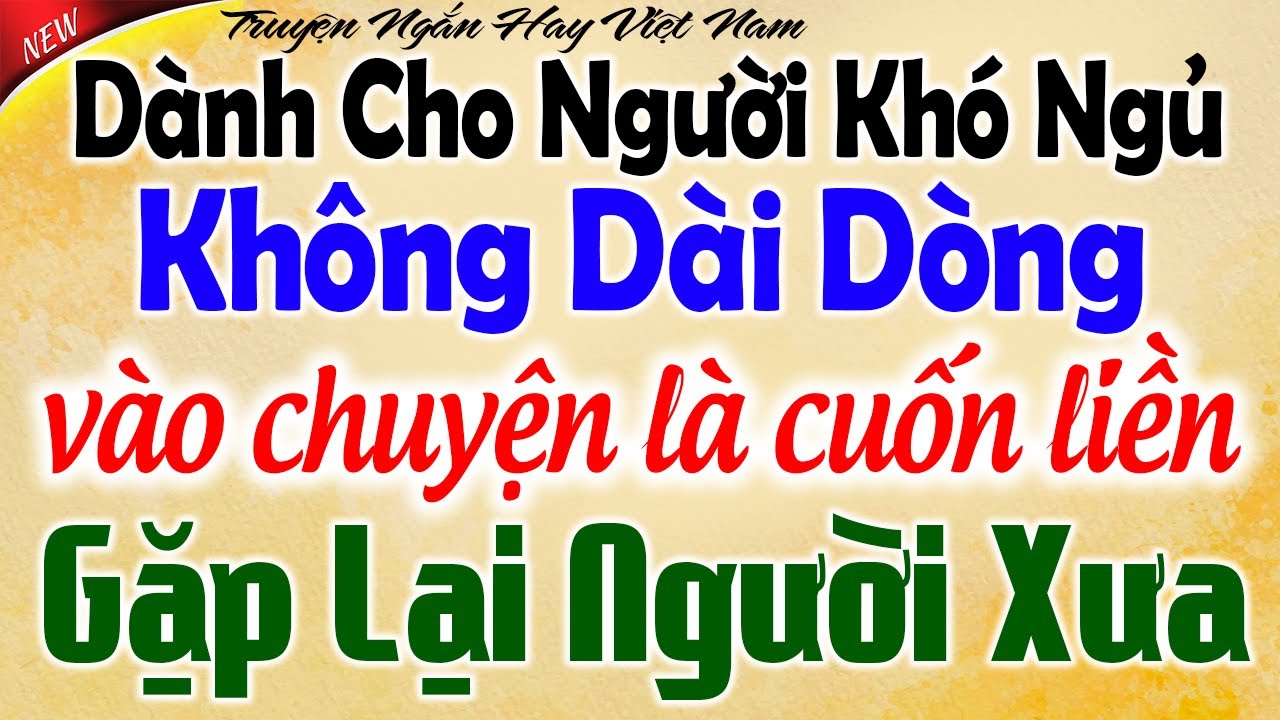 Không dài dòng vào chuyện là cuốn liền: Gặp Lại Người Xưa - Kể Chuyện Tâm Sự Đêm Khuya