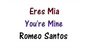 Romeo Santos - Eres Mia - Lyrics English and Spanish - You're Mine - Translation & Meaning Romeo Santos - Eres Mia - Lyrics English and Spanish - You're Mine - Translation & Meaning