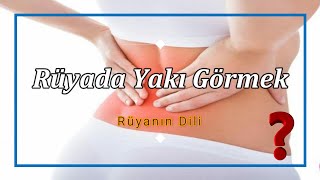 RÜYADA YAKI GÖRMEK (rüya tabiri)