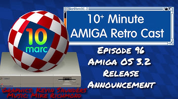 Amiga OS 3.2 Release Announcement - 10MARC Episode 96